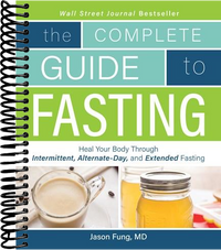 Complete Guide To Fasting: Heal Your Body Through Intermittent, Alternate-Day, and Extended Fasting