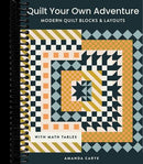 Quilt Your Own Adventure: Modern Quilt Blocks and Layouts to Help You Design Your Own Quilt With Confidence