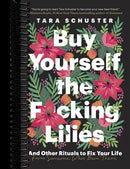 Buy Yourself the F*cking Lilies: And Other Rituals to Fix Your Life, from Someone Who's Been There