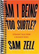 Am I Being Too Subtle?: Straight Talk From a Business Rebel