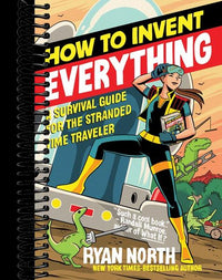 How to Invent Everything: A Survival Guide for the Stranded Time Traveler