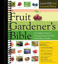 The Fruit Gardener's Bible: A Complete Guide to Growing Fruits and Nuts in the Home Garden