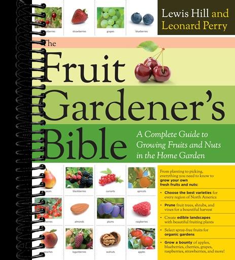 The Fruit Gardener's Bible: A Complete Guide to Growing Fruits and Nuts in the Home Garden