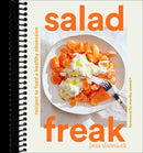 Salad Freak: Recipes to Feed a Healthy Obsession