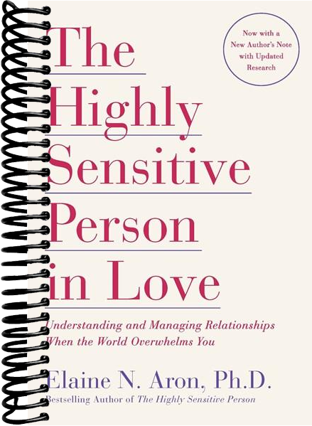 The Highly Sensitive Person in Love: Understanding and Managing Relationships When the World Overwhelms You