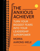 The Anxious Achiever: Turn Your Biggest Fears into Your Leadership Superpower