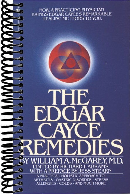 The Edgar Cayce Remedies: A Practical, Holistic Approach to Arthritis, Gastric Disorder, Stress, Allergies, Colds, and Much More