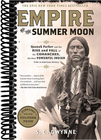 Empire of the Summer Moon: Quanah Parker and the Rise and Fall of the Comanches, the Most Powerful Indian Tribe in American History