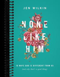 None Like Him: 10 Ways God Is Different from Us (and Why That's a Good Thing)