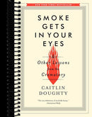Smoke Gets in Your Eyes: And Other Lessons from the Crematory