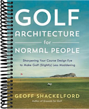 Golf Architecture for Normal People: Sharpening Your Course Design Eye to Make Golf (Slightly) Less Maddening