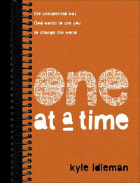 One at a Time: The Unexpected Way God Wants to Use You to Change the World