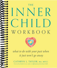 The Inner Child Workbook: What to Do with Your Past When It Just Won't Go Away