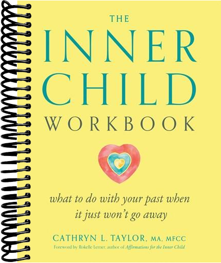 The Inner Child Workbook: What to Do with Your Past When It Just Won't Go Away