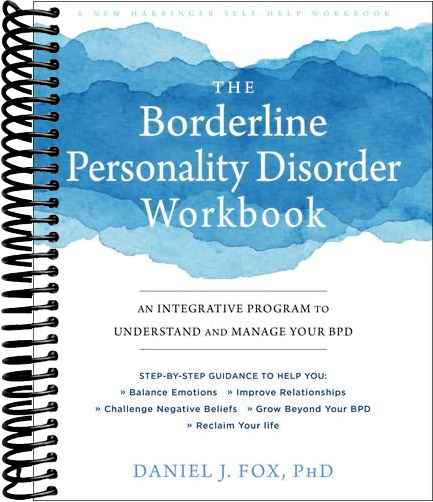 The Borderline Personality Disorder Workbook: An Integrative Program to Understand and Manage Your BPD