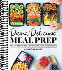Damn Delicious Meal Prep: 115 Easy Recipes for Low-Calorie, High-Energy Living