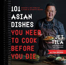101 Asian Dishes You Need to Cook Before You Die: Discover a New World of Flavors in Authentic Recipes