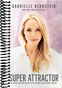 Super Attractor: Methods for Manifesting a Life beyond Your Wildest Dreams