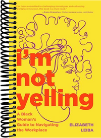 I’m Not Yelling: A Black Woman’s Guide to Navigating the Workplace (Successful Black Business Women)