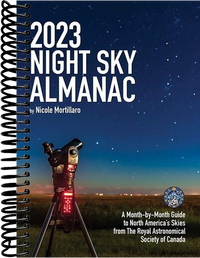2023 Night Sky Almanac: A Month-by-Month Guide to North America's Skies from the Royal Astronomical Society of Canada (3rd Edition, Revised)
