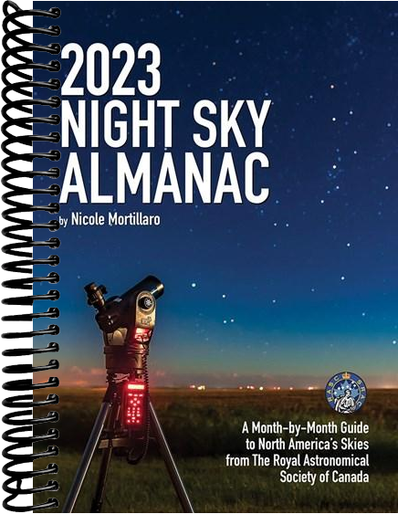 2023 Night Sky Almanac: A Month-by-Month Guide to North America's Skies from the Royal Astronomical Society of Canada (3rd Edition, Revised)