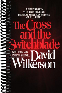 The Cross and the Switchblade: A True Story -- the Best-Selling International Adventure of All Time!