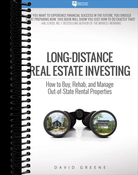 Long-Distance Real Estate Investing: How to Buy, Rehab, and Manage Out-of-State Rental Properties