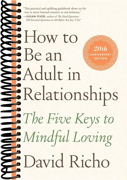 How to Be an Adult in Relationships: The Five Keys to Mindful Loving