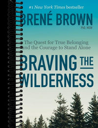 Braving the Wilderness: The Quest for True Belonging and the Courage to Stand Alone