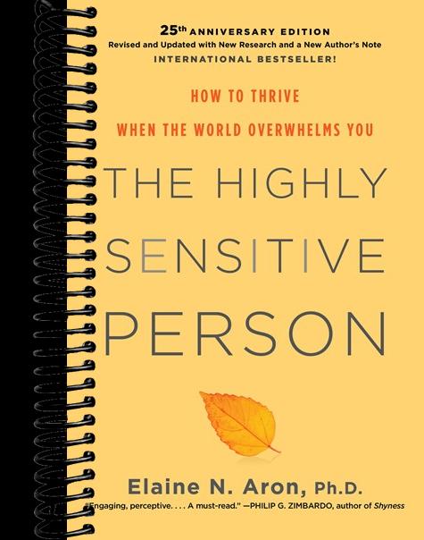 The Highly Sensitive Person: How to Thrive When the World Overwhelms You