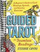 Guided Tarot: A Beginner's Guide to Card Meanings, Spreads, and Intuitive Exercises for Seamless Readings
