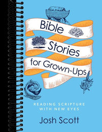 Bible Stories for Grown-Ups: Reading Scripture with New Eyes