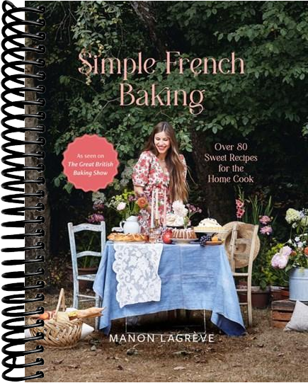 Simple French Baking: Over 80 Sweet Recipes for The Home Cook