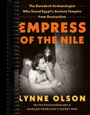 Empress of the Nile: The Daredevil Archaeologist Who Saved Egypt's Ancient Temples from Destruction