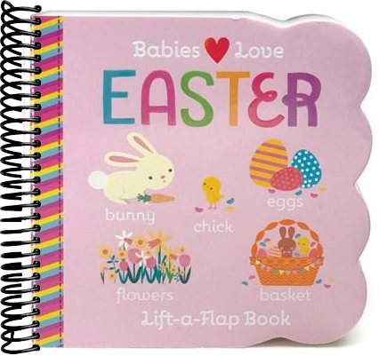 Babies Love Easter: Chunky Lift a Flap Board Book