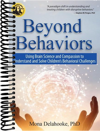Beyond Behaviors: Using Brain Science and Compassion to Understand and Solve Children's Behavioral Challenges