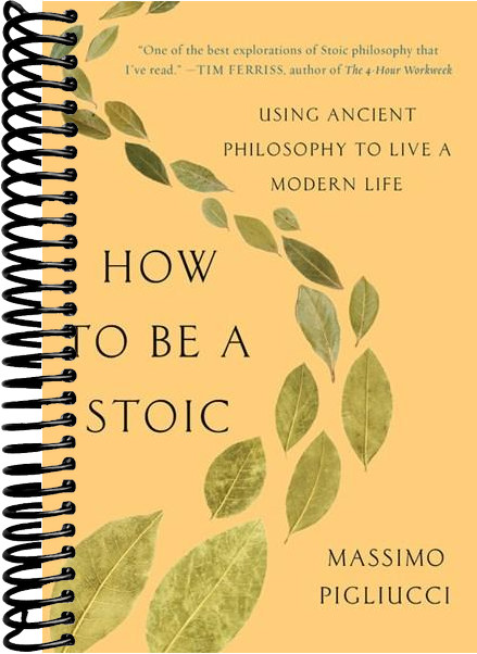 How to Be a Stoic: Using Ancient Philosophy to Live a Modern Life
