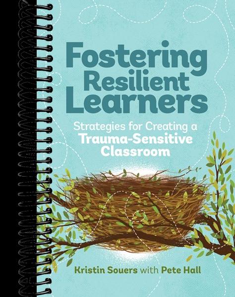 Fostering Resilient Learners: Strategies for Creating a Trauma-Sensitive Classroom