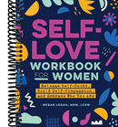 Self-Love Workbook for Women: Release Self-Doubt, Build Self-Compassion, and Embrace Who You Are