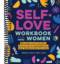 Self-Love Workbook for Women: Release Self-Doubt, Build Self-Compassion, and Embrace Who You Are