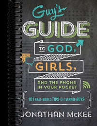 The Guy's Guide to God, Girls, and the Phone in Your Pocket: 101 Real-World Tips for Teenaged Guys