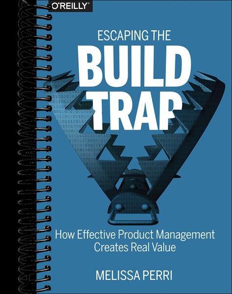 Escaping the Build Trap: How Effective Product Management Creates Real Value