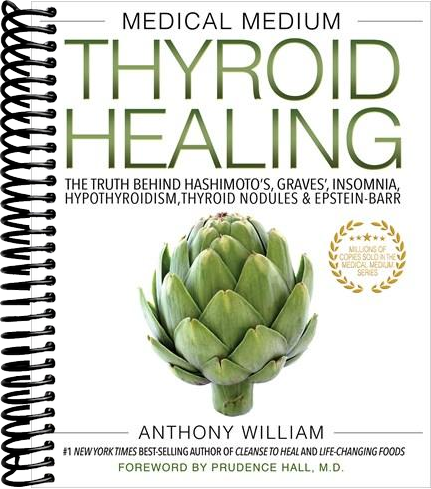 Medical Medium Thyroid Healing: The Truth behind Hashimoto's, Graves', Insomnia, Hypothyroidism, Thyroid Nodules & Epstein-Barr