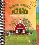 The Backyard Homestead Seasonal Planner: What to Do & When to Do It in the Garden, Orchard, Barn, Pasture & Equipment Shed