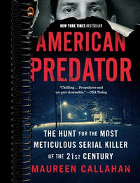 American Predator: The Hunt for the Most Meticulous Serial Killer of the 21st Century