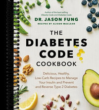 The Diabetes Code Cookbook: Delicious, Healthy, Low-Carb Recipes to Manage Your Insulin and Prevent and Reverse Type 2 Diabetes