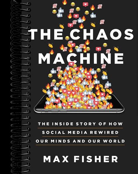The Chaos Machine: The Inside Story of How Social Media Rewired Our Minds and Our World