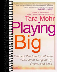 Playing Big: Practical Wisdom for Women Who Want to Speak Up, Create, and Lead