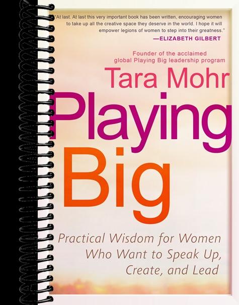 Playing Big: Practical Wisdom for Women Who Want to Speak Up, Create, and Lead