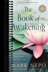The Book of Awakening: Having the Life You Want by Being Present to the Life You Have (20th Anniversary Edition)